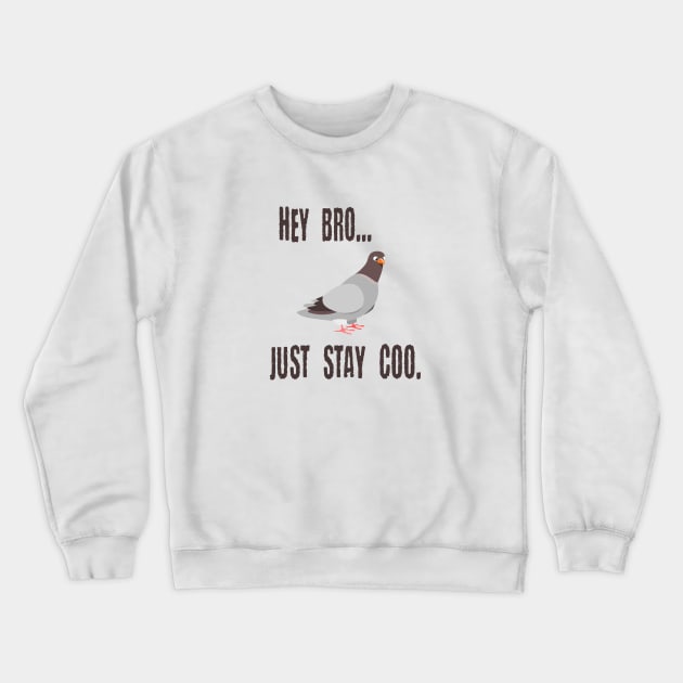 Pigeon Says Hey Bro, Just Stay Coo. Calm Cool Chill Out Bird Crewneck Sweatshirt by FlashMac